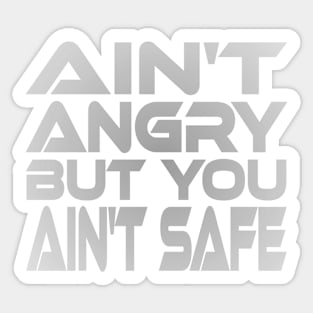 Ain't Angry But You Ain't Safe Idium Series Sticker